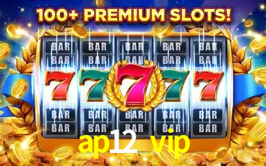 Explore as vantagens do ap12 vip: serviço profissional e confiabilidade